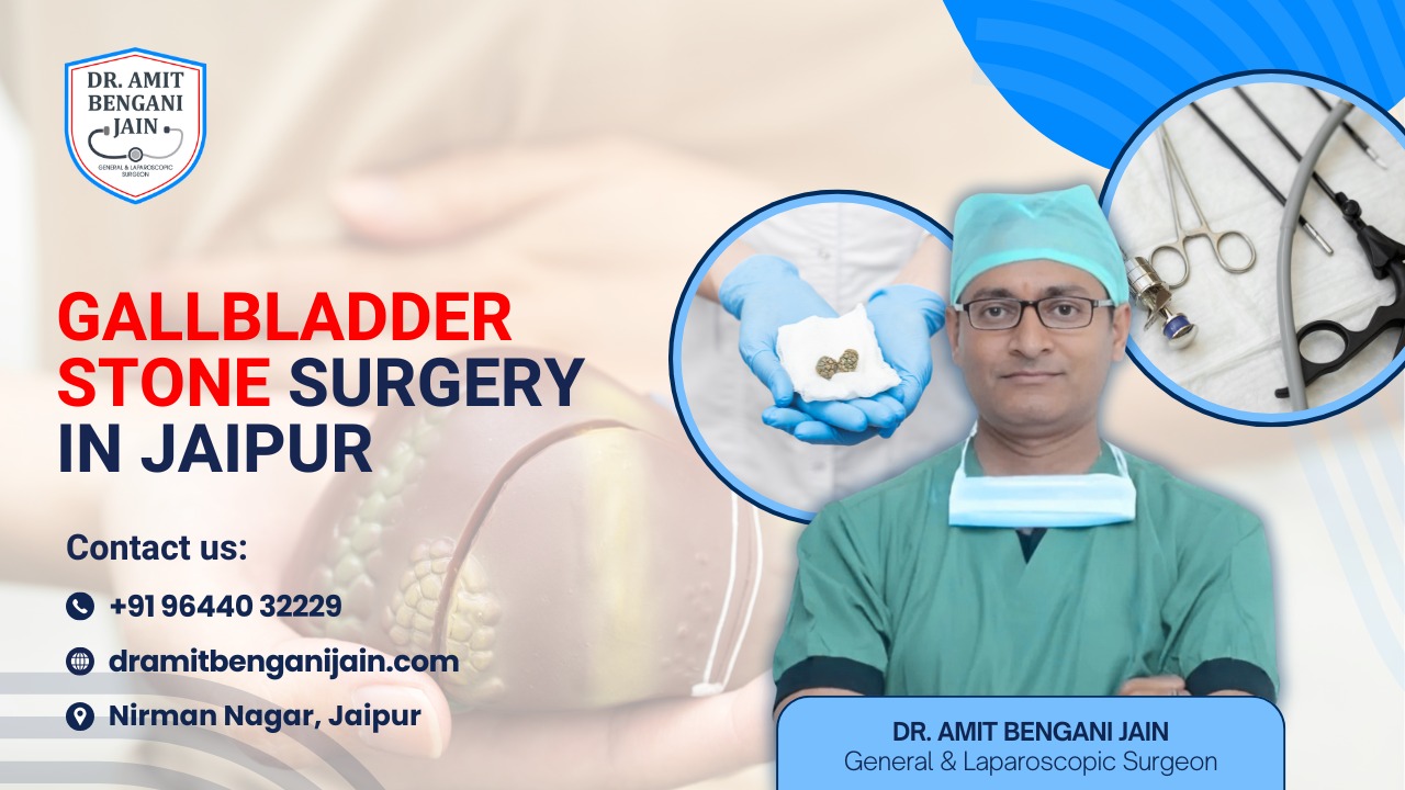 Gallbladder Stone Surgery in Jaipur – Expert Care by Dr. Amit Bengani Jain